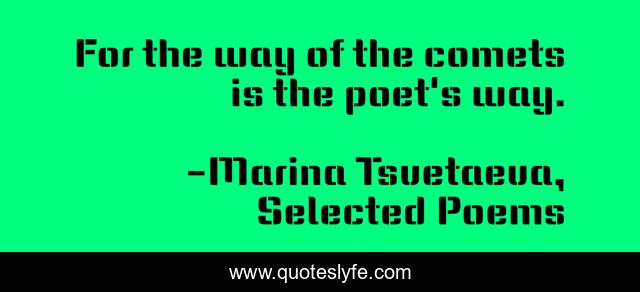 For the way of the comets is the poet's way.