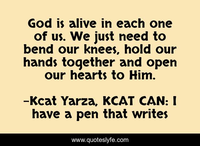 God is alive in each one of us. We just need to bend our knees, hold our hands together and open our hearts to Him.