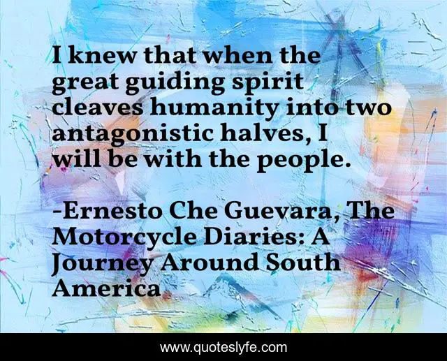 I knew that when the great guiding spirit cleaves humanity into two antagonistic halves, I will be with the people.
