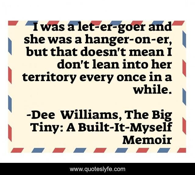 I was a let-er-goer and she was a hanger-on-er, but that doesn't mean I don't lean into her territory every once in a while.