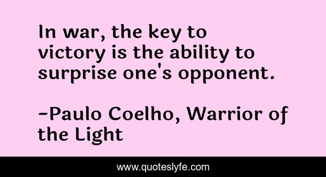 In war, the key to victory is the ability to surprise one's opponent.