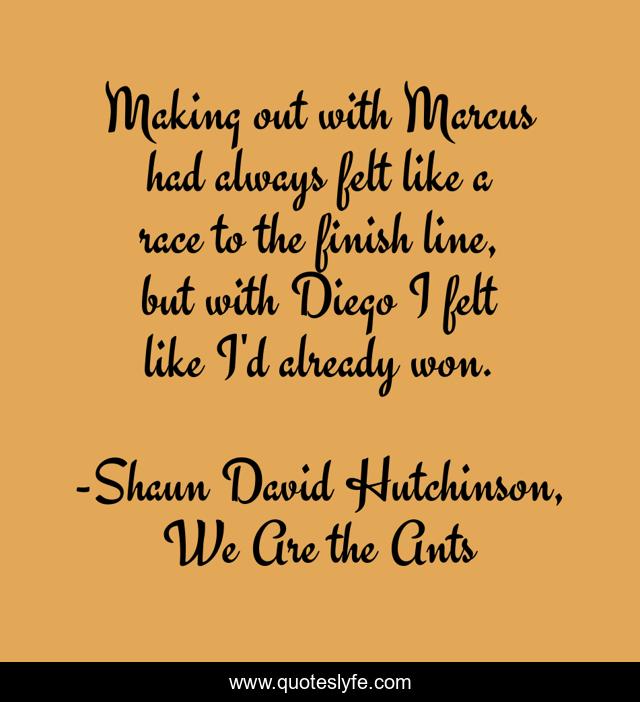 Making out with Marcus had always felt like a race to the finish line, but with Diego I felt like I'd already won.