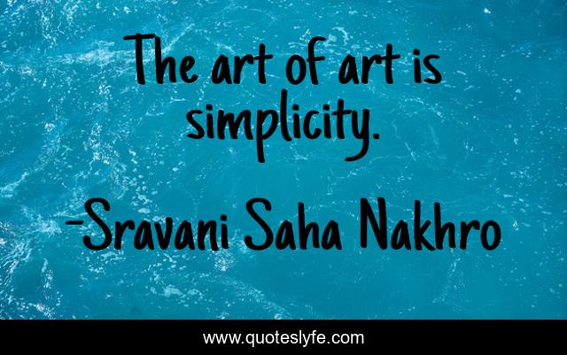 The art of art is simplicity.