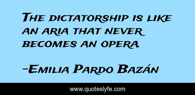 The dictatorship is like an aria that never becomes an opera.