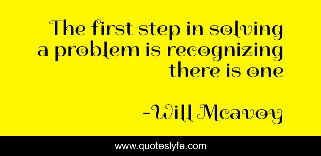 The first step in solving a problem is recognizing there is one