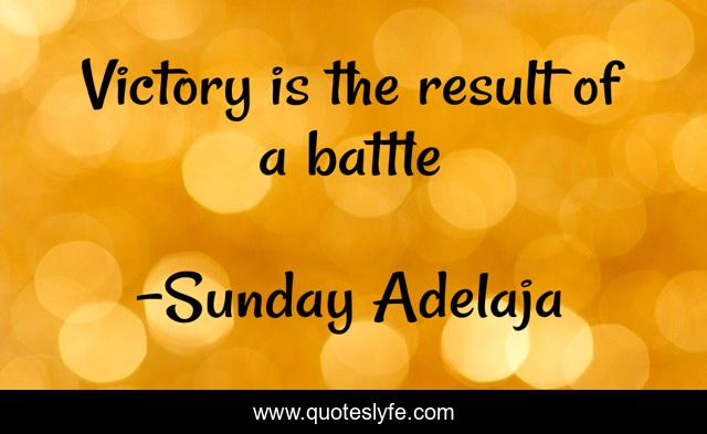 Victory is the result of a battle