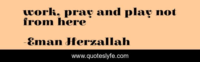 work, pray and play not from here