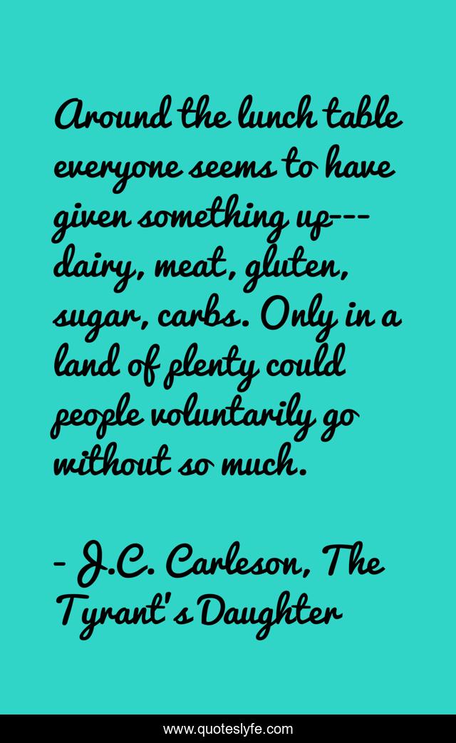 Around the lunch table everyone seems to have given something up---dairy, meat, gluten, sugar, carbs. Only in a land of plenty could people voluntarily go without so much.