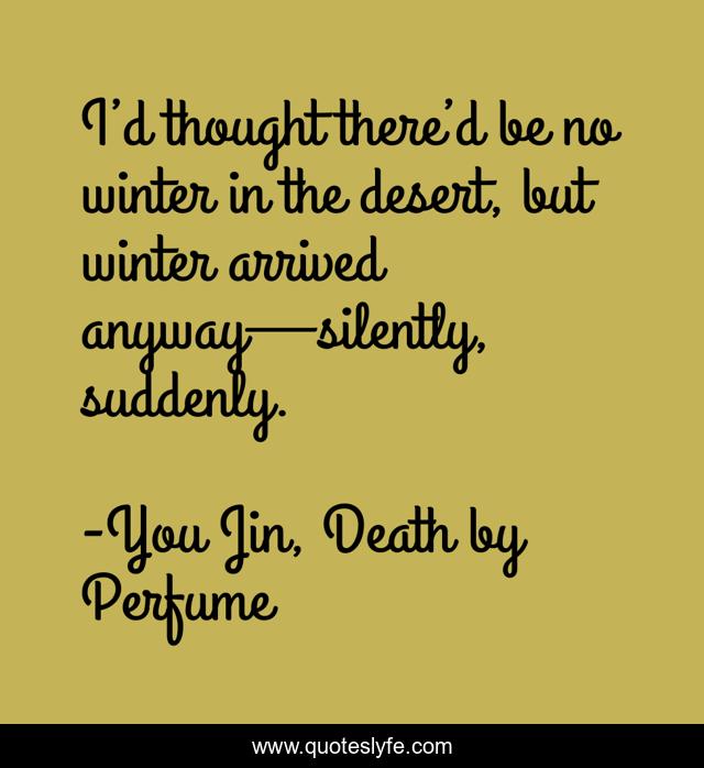 I’d thought there’d be no winter in the desert, but winter arrived anyway—silently, suddenly.