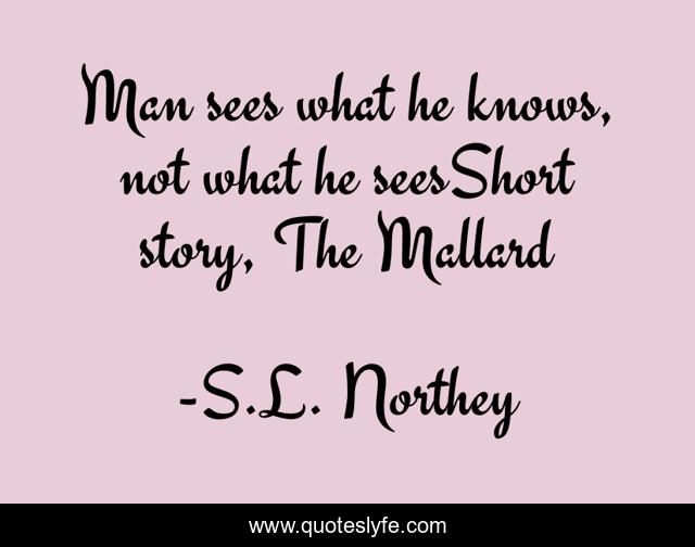 Man sees what he knows, not what he seesShort story, The Mallard