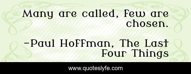 Many are called, few are chosen.