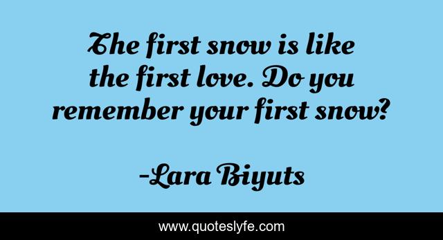 The first snow is like the first love. Do you remember your first snow?