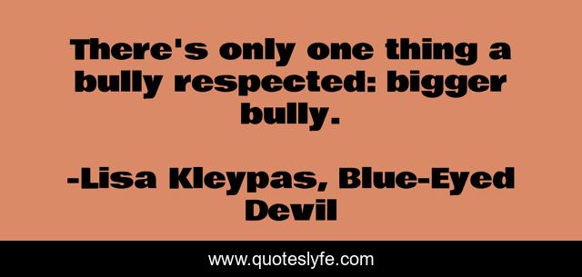 There's only one thing a bully respected: bigger bully.