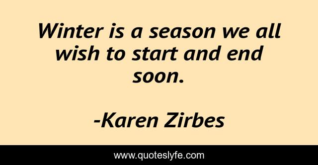 Winter is a season we all wish to start and end soon.