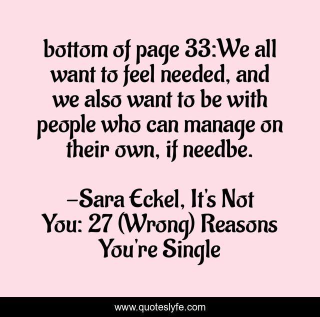 bottom of page 33:We all want to feel needed, and we also want to be with people who can manage on their own, if needbe.