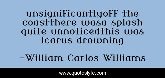 unsignificantlyoff the coastthere wasa splash quite unnoticedthis was Icarus drowning