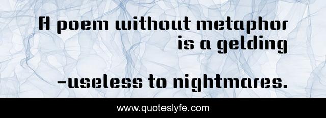 A poem without metaphor is a gelding