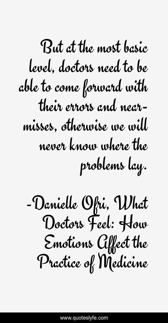 But at the most basic level, doctors need to be able to come forward with their errors and near-misses, otherwise we will never know where the problems lay.