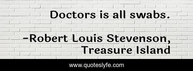 Doctors is all swabs.