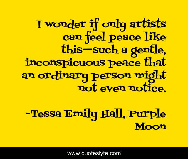 I wonder if only artists can feel peace like this—such a gentle, inconspicuous peace that an ordinary person might not even notice.