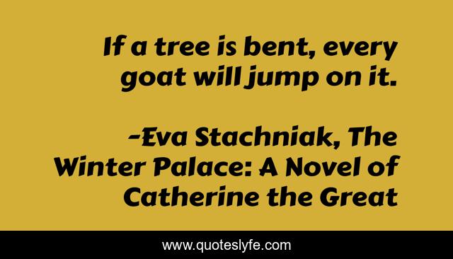 If a tree is bent, every goat will jump on it.