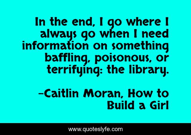 In the end, I go where I always go when I need information on something baffling, poisonous, or terrifying: the library.