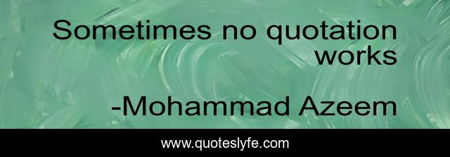 Sometimes no quotation works