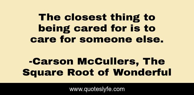 The closest thing to being cared for is to care for someone else.