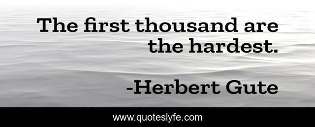 The first thousand are the hardest.