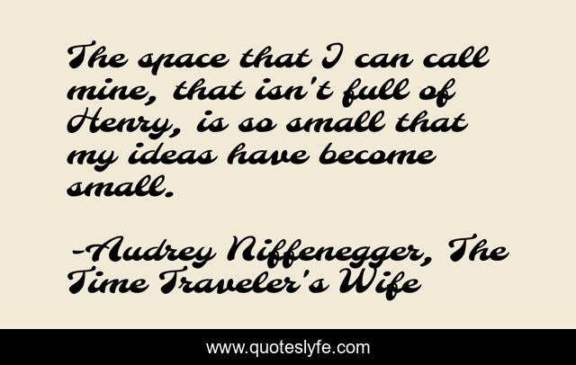 The space that I can call mine, that isn't full of Henry, is so small that my ideas have become small.