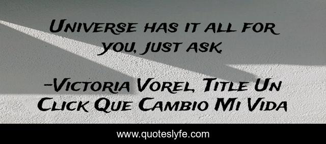 Universe has it all for you, just ask.