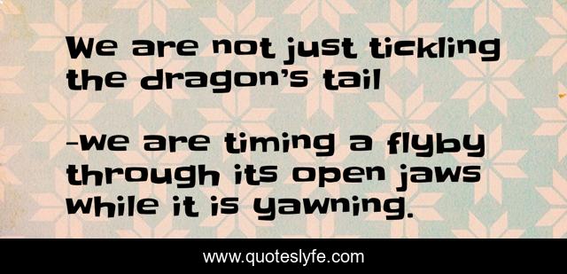 We are not just tickling the dragon’s tail