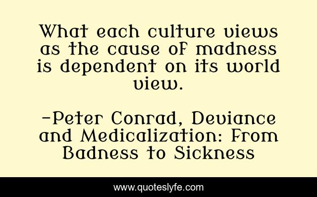 What each culture views as the cause of madness is dependent on its world view.