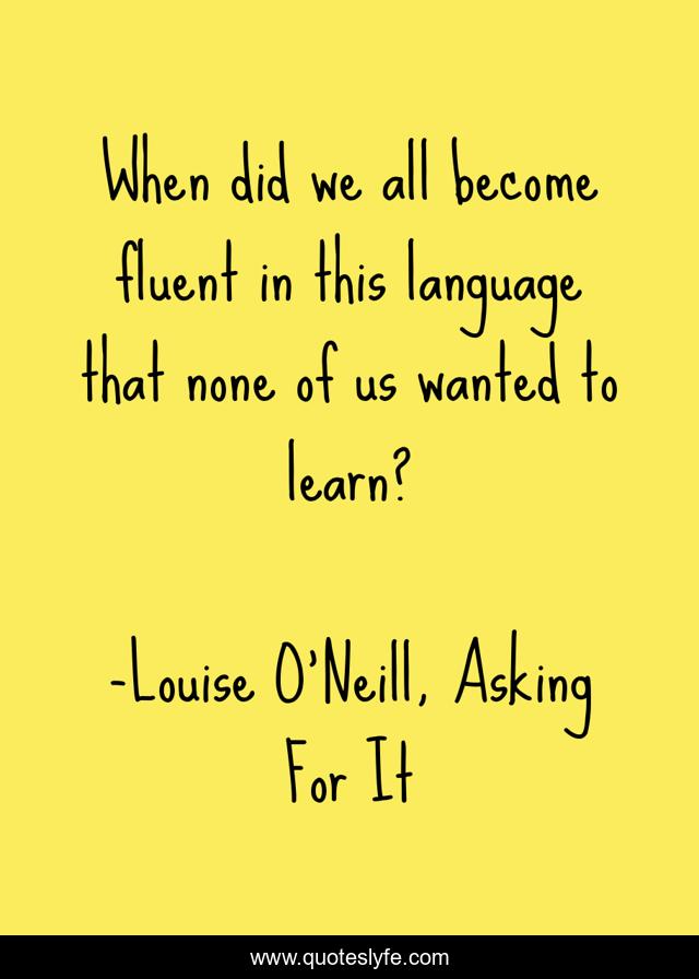 When did we all become fluent in this language that none of us wanted to learn?