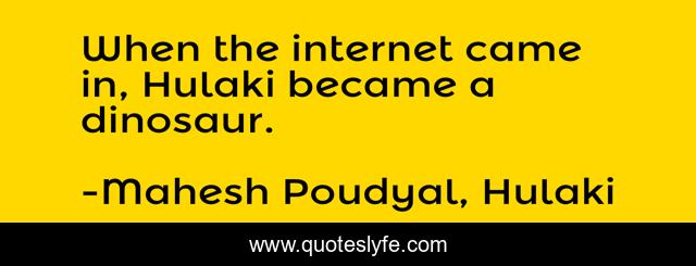 When the internet came in, Hulaki became a dinosaur.