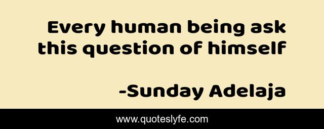 Every human being ask this question of himself