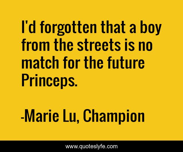 I'd forgotten that a boy from the streets is no match for the future Princeps.