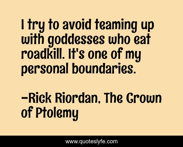 I try to avoid teaming up with goddesses who eat roadkill. It's one of my personal boundaries.