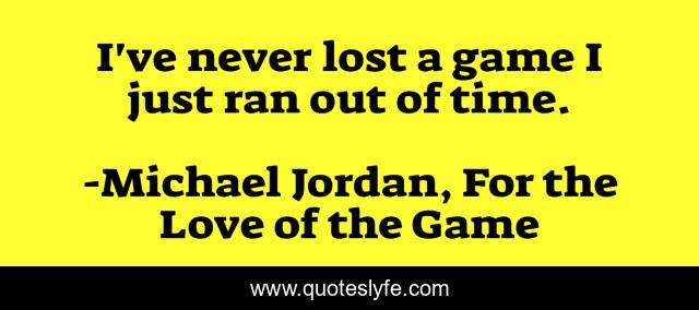 I've never lost a game I just ran out of time.