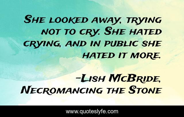 She looked away, trying not to cry. She hated crying, and in public she hated it more.