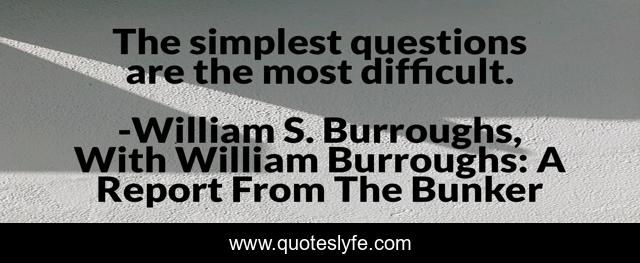 The simplest questions are the most difficult.