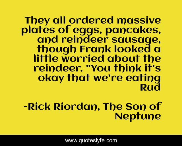They all ordered massive plates of eggs, pancakes, and reindeer sausage, though Frank looked a little worried about the reindeer. 