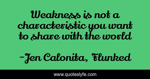 Weakness is not a characteristic you want to share with the world