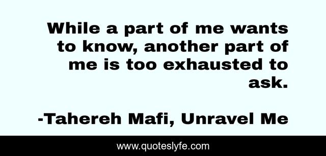 While a part of me wants to know, another part of me is too exhausted to ask.