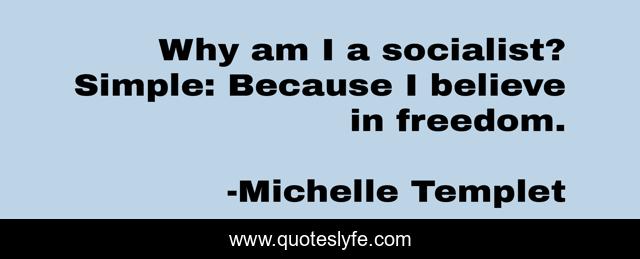 Why am I a socialist? Simple: Because I believe in freedom.