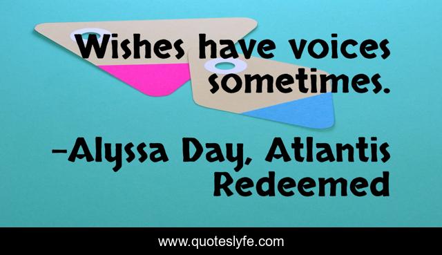Wishes have voices sometimes.