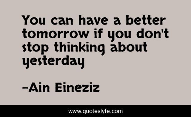 You can have a better tomorrow if you don't stop thinking about yesterday