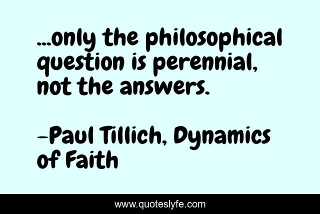 ...only the philosophical question is perennial, not the answers.