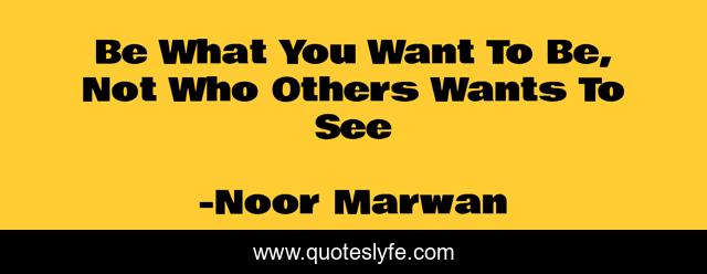 Be What You Want To Be, Not Who Others Wants To See