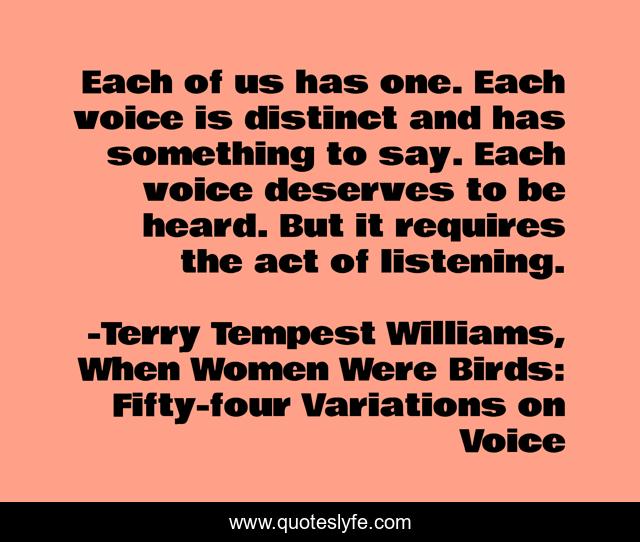 Each of us has one. Each voice is distinct and has something to say. Each voice deserves to be heard. But it requires the act of listening.